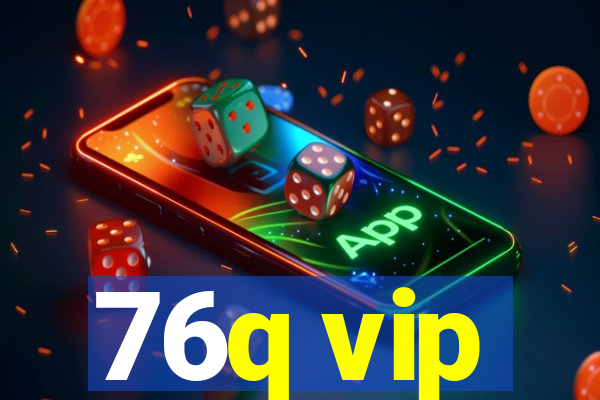 76q vip